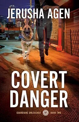 E-Book (epub) Covert Danger: A Christian K-9 Suspense (Guardians Unleashed, #2) von Jerusha Agen