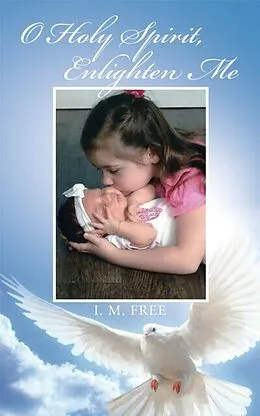 E-Book (epub) O Holy Spirit, Enlighten Me von I. M. Free