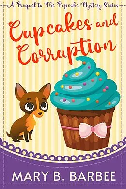 E-Book (epub) Cupcakes and Corruption (The Pupcake Mystery Series, #0.5) von Mary B. Barbee