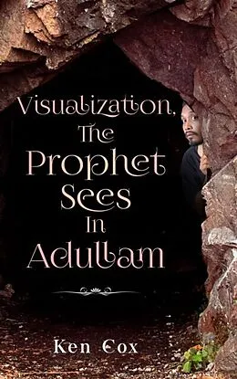 E-Book (epub) Visualization, The Prophet Sees In Adullam von Ken Cox
