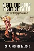 E-Book (epub) "Fight The Good Fight of Faith" von R. Michael Baldock