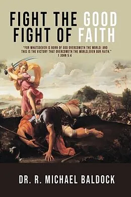 E-Book (epub) "Fight The Good Fight of Faith" von R. Michael Baldock