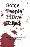 E-Book (epub) Some People I Have Killed von Ken MacGregor