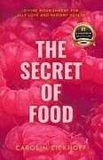 Kartonierter Einband The Secret of Food von Carolin Eickhoff