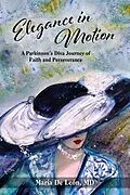 E-Book (epub) Elegance in Motion: A Parkinson's Diva Journey of Faith & Perseverance von Maria De Leon MD