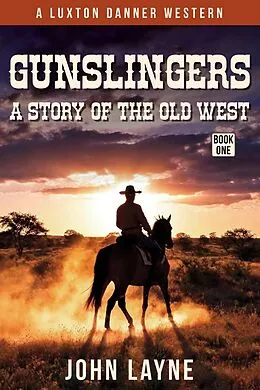 E-Book (epub) Gunslingers: A Story of the Wild West (Luxton Danner Westerns, #1) von John Layne