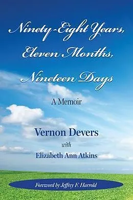 E-Book (epub) NINETY-EIGHT YEARS, ELEVEN MONTHS, NINETEEN DAYS von Vernon Devers, Elizabeth Ann Atkins