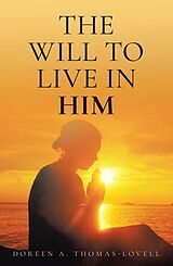 eBook (epub) The Will to Live in Him de Doreen A. Thomas-Lovell