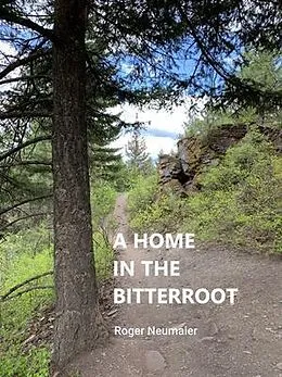 E-Book (epub) A Home in the Bitterroot von Roger Neumaier