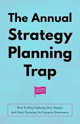 E-Book (epub) The Annual Strategy Planning Trap von Category Pirates