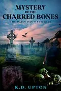 E-Book (epub) Mystery of the Charred Bones (The Daisy Day Mysteries, #2) von K. D. Upton