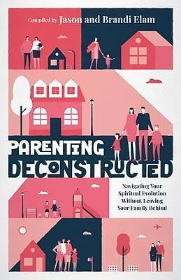 E-Book (epub) Parenting Deconstructed von Jason Elam, Brandi Elam