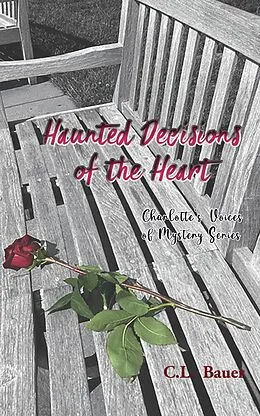 E-Book (epub) Haunted Decisions of the Heart (Charlotte's Voices of Mystery, #2) von C. L. Bauer