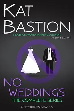 E-Book (epub) NO WEDDINGS: The Complete Series von Kat Bastion, Stone Bastion