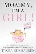 E-Book (epub) Mommy, I'm a Girl! My Acceptance Journey Mothering a Transgender Child von Tasha Kuxhausen