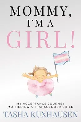 E-Book (epub) Mommy, I'm a Girl! My Acceptance Journey Mothering a Transgender Child von Tasha Kuxhausen