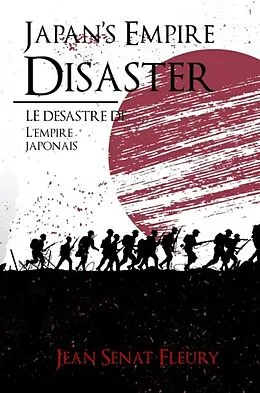 E-Book (epub) Japan's Empire Disaster / LE DÉSASTRE DE L'EMPIRE JAPONAIS von Jean Sénat Fleury