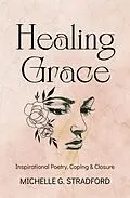 E-Book (epub) Healing Grace: Inspirational Poetry for Coping & Closure von Michelle G. Stradford