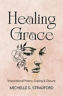 E-Book (epub) Healing Grace: Inspirational Poetry for Coping & Closure von Michelle G. Stradford