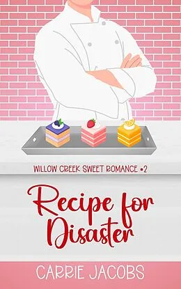 E-Book (epub) Recipe for Disaster (Willow Creek, #2) von Carrie Jacobs
