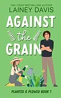 E-Book (epub) Against the Grain (Planted and Plowed, #1) von Lainey Davis