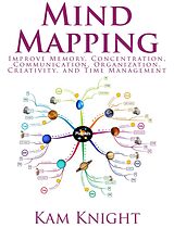 eBook (epub) Mind Mapping: Improve Memory, Learning, Concentration, Organization, Creativity, and Time Management (Mind Hack, #5) de Kam Knight