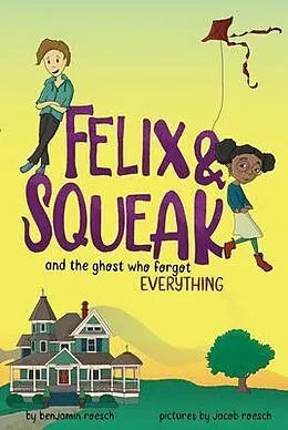 E-Book (epub) Felix & Squeak and the Ghost Who Forgot Everything von Benjamin Roesch, Jacob Roesch