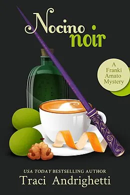 E-Book (epub) Nocino Noir (Franki Amato Mysteries, #9) von Traci Andrighetti