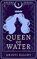 E-Book (epub) Queen of Water (Arcana, #1) von Kristi Elliot