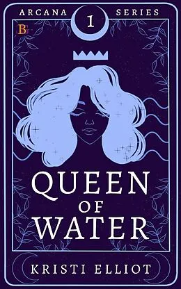 E-Book (epub) Queen of Water (Arcana, #1) von Kristi Elliot