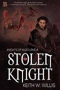 E-Book (epub) Stolen Knight (Knights of Kilbourne, #4) von Keith W. Willis