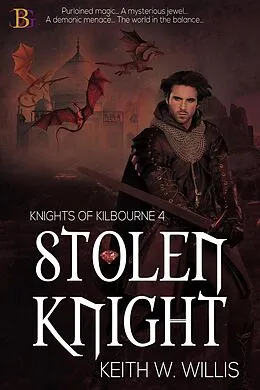 E-Book (epub) Stolen Knight (Knights of Kilbourne, #4) von Keith W. Willis
