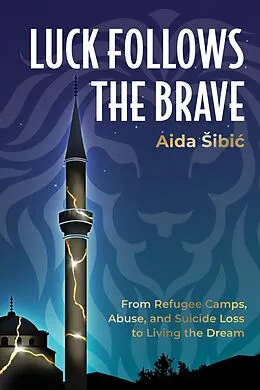 E-Book (epub) Luck Follows the Brave: From Refugee Camps, Abuse, and Suicide Loss to Living the Dream von Aida S ibic´