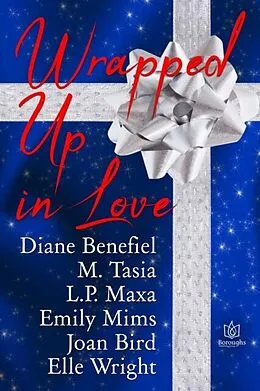 E-Book (epub) Wrapped Up In Love von Diane Benefiel, M Tasia, L.P. Maxa
