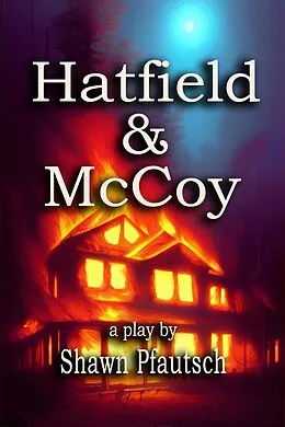 E-Book (epub) Hatfield & McCoy: A Play von Shawn Pfautsch