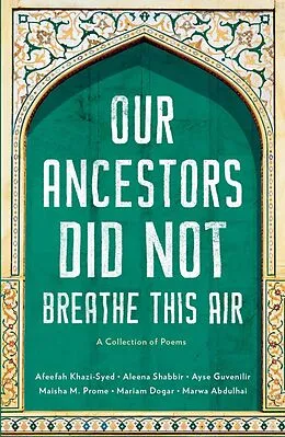 E-Book (epub) Our Ancestors Did Not Breathe This Air von Afeefah Khazi-Syed, Aleena Shabbir, Ayse Angela Guvenilir