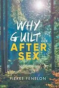 E-Book (epub) Why Guilt . . . . After Sex von Pierre Fenelon