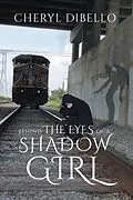 E-Book (epub) Behind the Eyes of a Shadow Girl von Cheryl Dibello