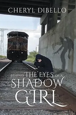 E-Book (epub) Behind the Eyes of a Shadow Girl von Cheryl Dibello