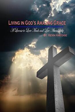 eBook (epub) Living in God's Amazing Grace: A License to Love Much and to Live Abundantly de Kevin Hartdige