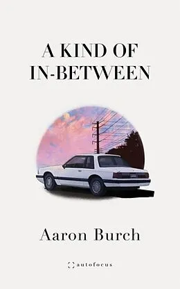 E-Book (epub) A Kind of In-Between von Aaron Burch