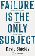 E-Book (epub) Failure Is the Only Subject von David Shields