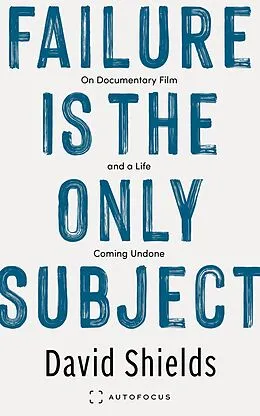E-Book (epub) Failure Is the Only Subject von David Shields