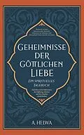 E-Book (epub) Geheimnisse der Göttlichen Liebe - ein spirituelles Tagebuch von A. Helwa