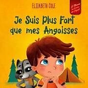 Couverture cartonnée Je Suis Plus Fort que mes Angoisses de Elizabeth Cole