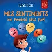 Couverture cartonnée Mes sentiments me rendent plus fort de Elizabeth Cole