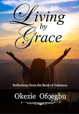 E-Book (epub) Living by Grace von Okezie Ofoegbu