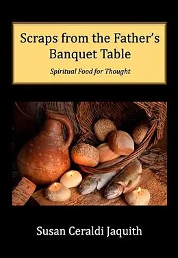 E-Book (epub) Scraps from the Father's Banquet Table von Susan Jaquith