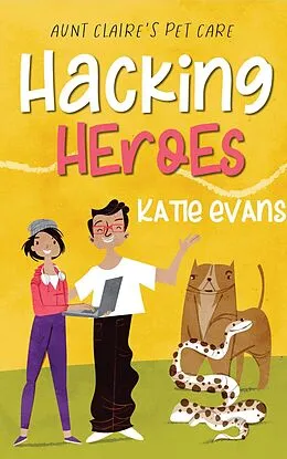 E-Book (epub) Hacking Heroes (Aunt Claire's Pet Care, #2) von Katie Evans