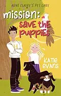 E-Book (epub) Mission: Save the Puppies (Aunt Claire's Pet Care, #3) von Katie Evans